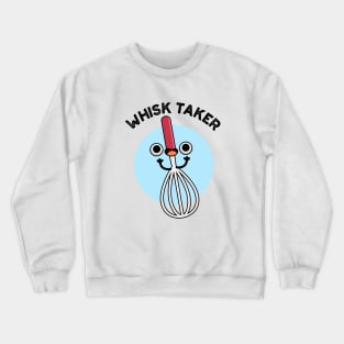 Whisk Take Funny Baking Pun Crewneck Sweatshirt